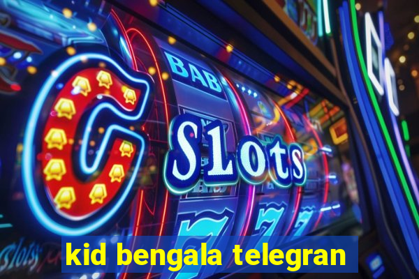 kid bengala telegran